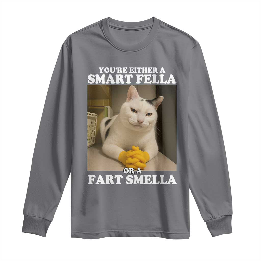 Funny Cat Meme Long Sleeve Shirt You Are Either A Smart Fella Or A Fart Smella TS14 Charcoal Print Your Wear