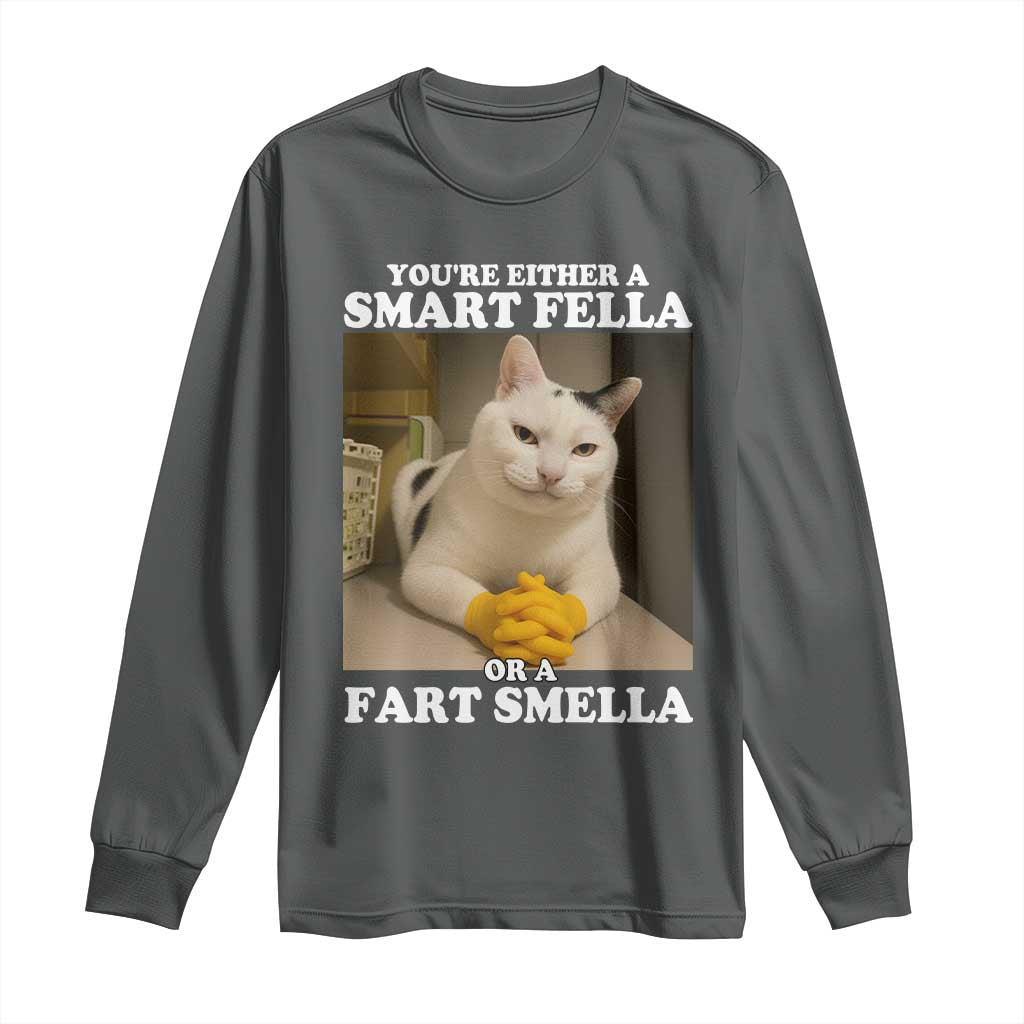 Funny Cat Meme Long Sleeve Shirt You Are Either A Smart Fella Or A Fart Smella TS14 Dark Heather Print Your Wear
