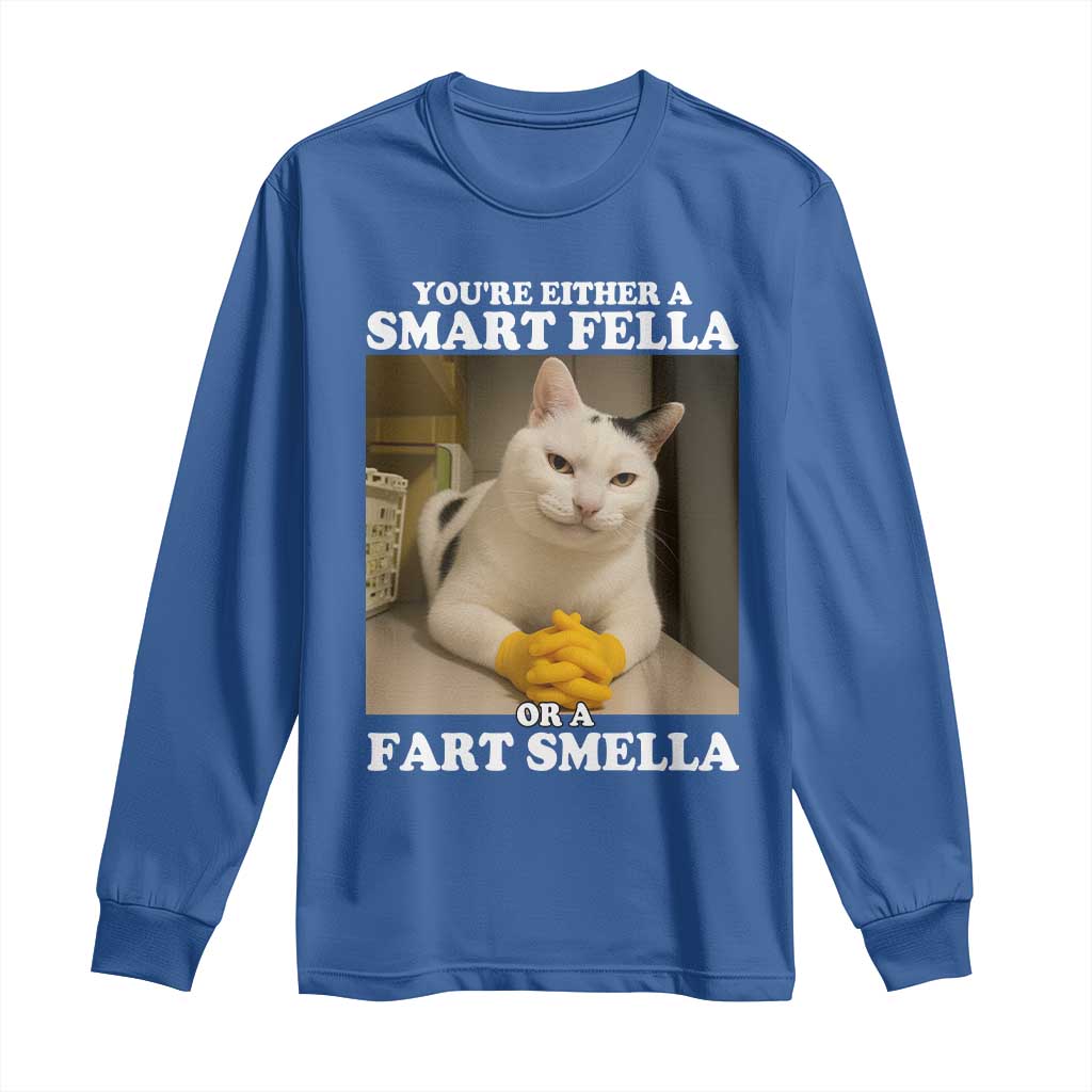 Funny Cat Meme Long Sleeve Shirt You Are Either A Smart Fella Or A Fart Smella TS14 Royal Blue Print Your Wear