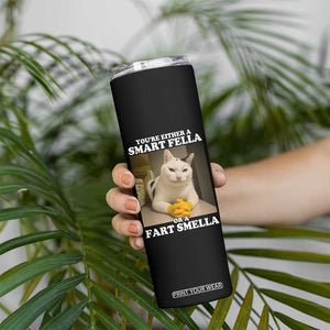 Funny Cat Meme Skinny Tumbler You Are Either A Smart Fella Or A Fart Smella TS14 Print Your Wear