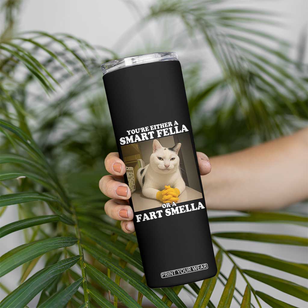 Funny Cat Meme Skinny Tumbler You Are Either A Smart Fella Or A Fart Smella TS14 Print Your Wear