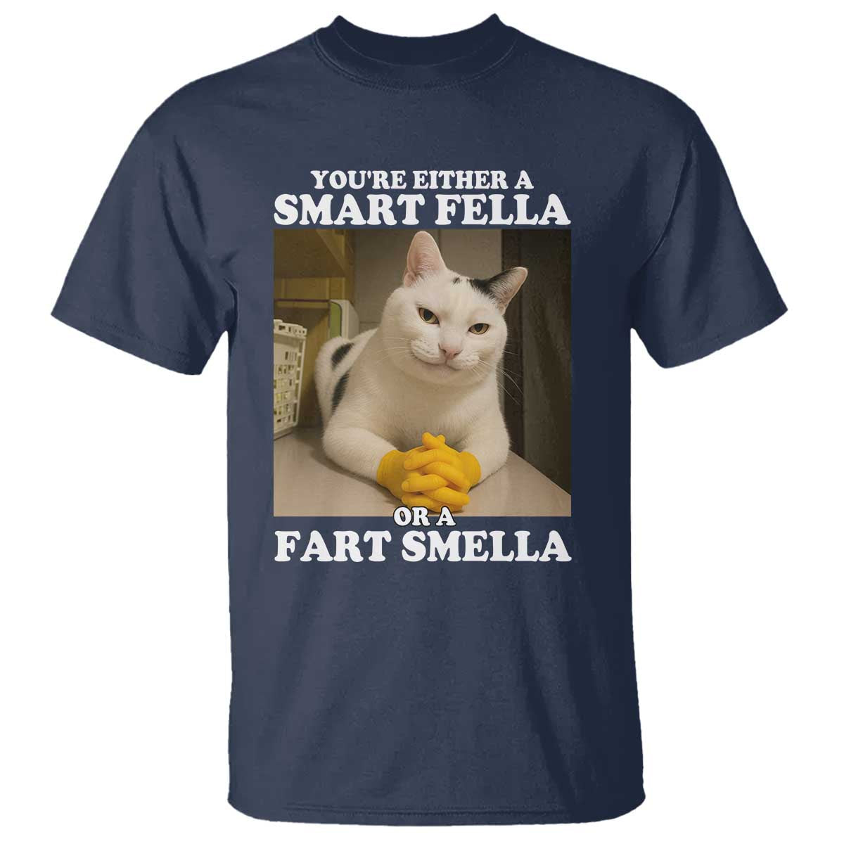 Funny Cat Meme T Shirt You Are Either A Smart Fella Or A Fart Smella TS14 Navy Print Your Wear