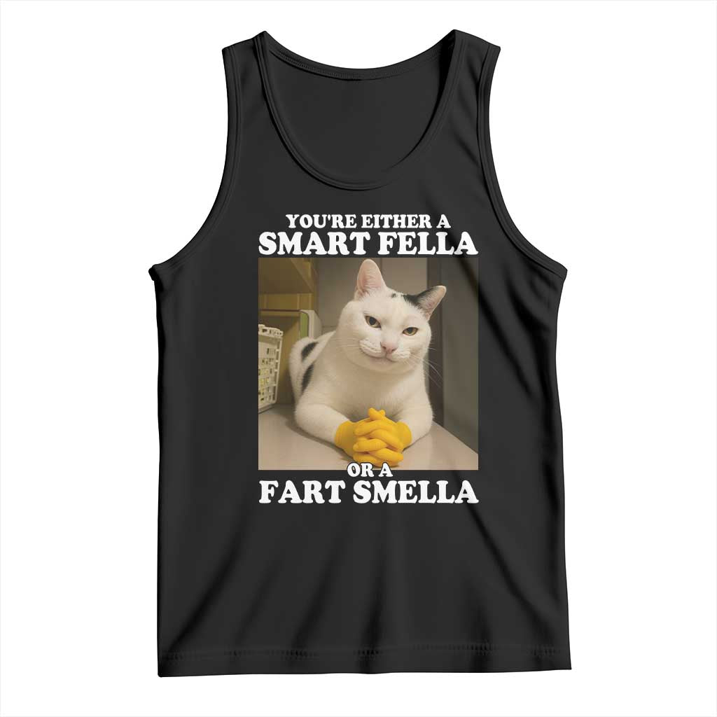 Funny Cat Meme Tank Top You Are Either A Smart Fella Or A Fart Smella TS14 Black Print Your Wear