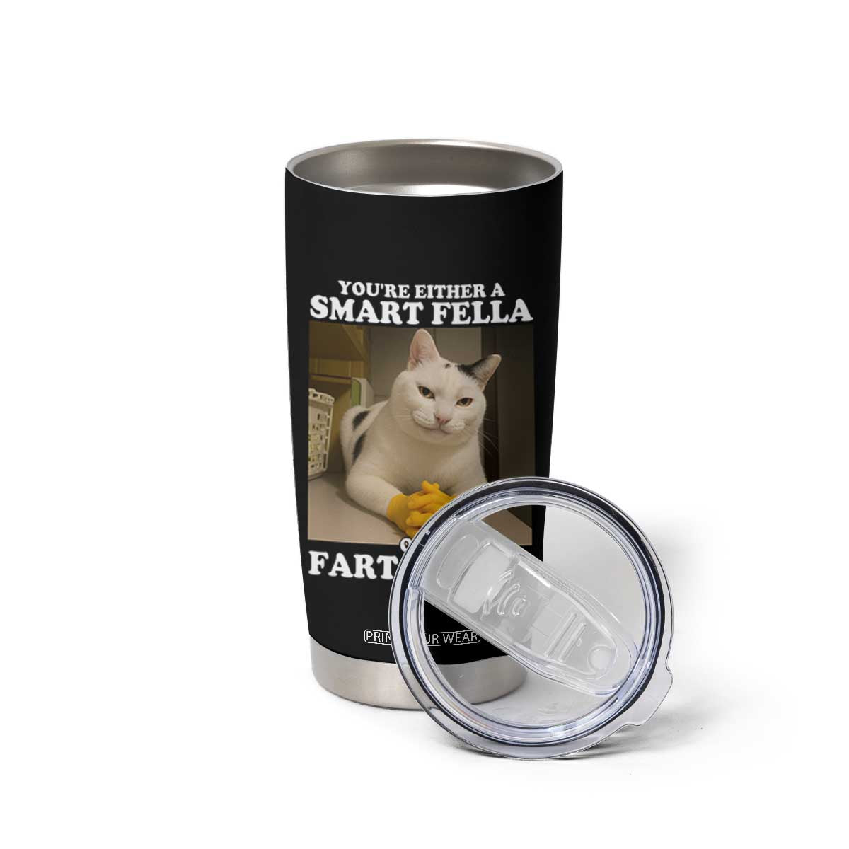 Funny Cat Meme Tumbler Cup You Are Either A Smart Fella Or A Fart Smella TS14 Print Your Wear