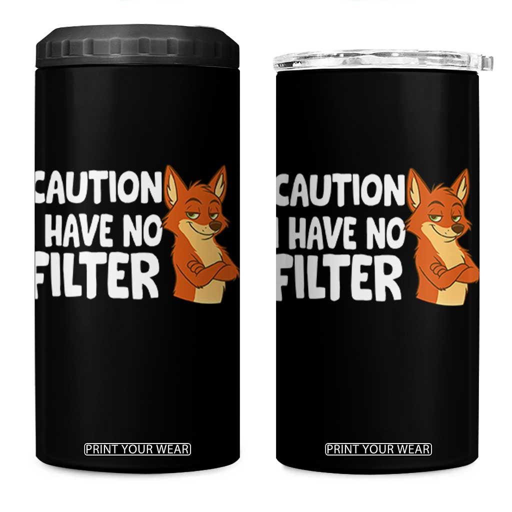 Funny Fox Sarcastic 4 in 1 Can Cooler Tumbler Caution I Have No Filter TS14 One Size: 16 oz Black Print Your Wear
