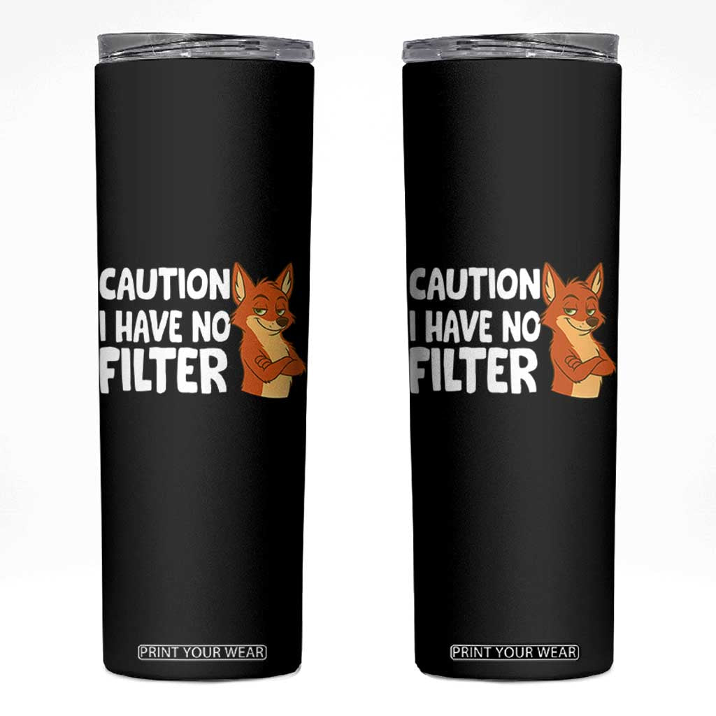 Funny Fox Sarcastic Skinny Tumbler Caution I Have No Filter TS14 Black Print Your Wear