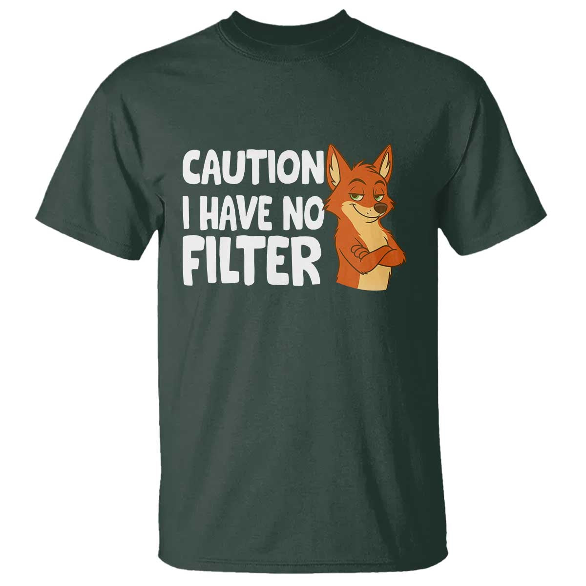 Funny Fox Sarcastic T Shirt Caution I Have No Filter TS14 Dark Forest Green Print Your Wear