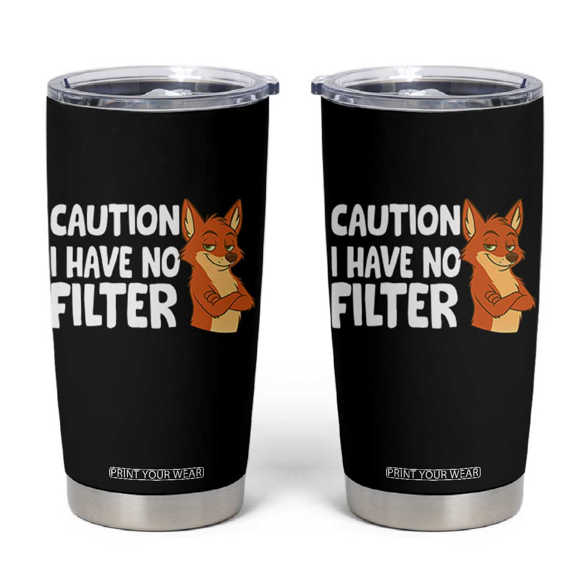 Funny Fox Sarcastic Tumbler Cup Caution I Have No Filter TS14 Black Print Your Wear