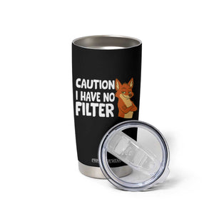 Funny Fox Sarcastic Tumbler Cup Caution I Have No Filter TS14 Print Your Wear