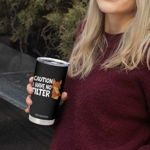 Funny Fox Sarcastic Tumbler Cup Caution I Have No Filter TS14 Print Your Wear