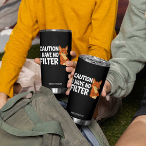 Funny Fox Sarcastic Tumbler Cup Caution I Have No Filter TS14 Print Your Wear