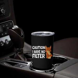 Funny Fox Sarcastic Tumbler Cup Caution I Have No Filter TS14 Print Your Wear