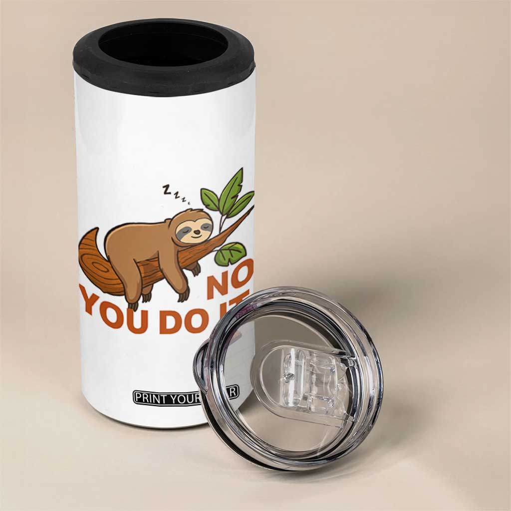 Funny Lazy Sloth 4 in 1 Can Cooler Tumbler No You Do It Cute Sleeping Animal TS14 Print Your Wear