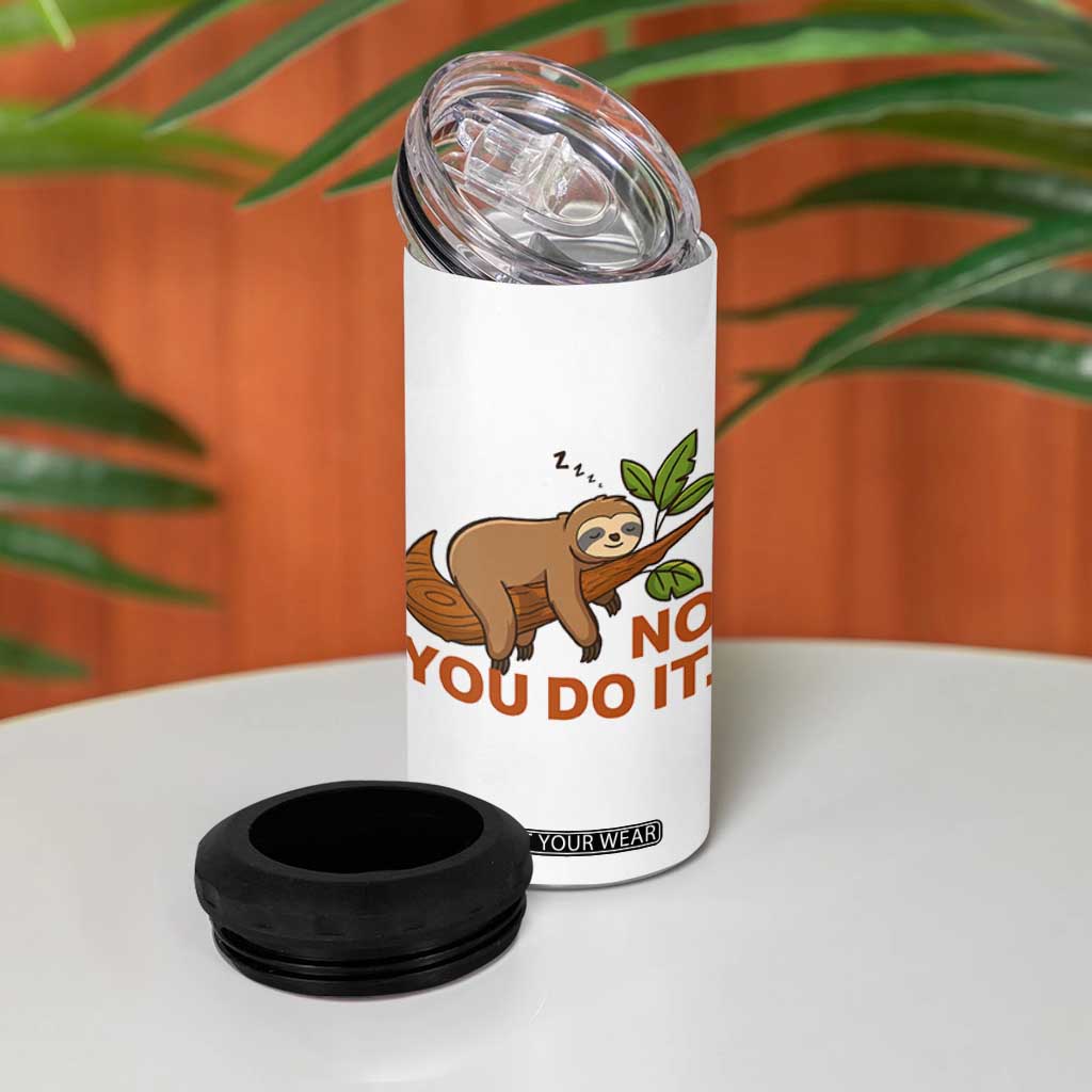 Funny Lazy Sloth 4 in 1 Can Cooler Tumbler No You Do It Cute Sleeping Animal TS14 Print Your Wear