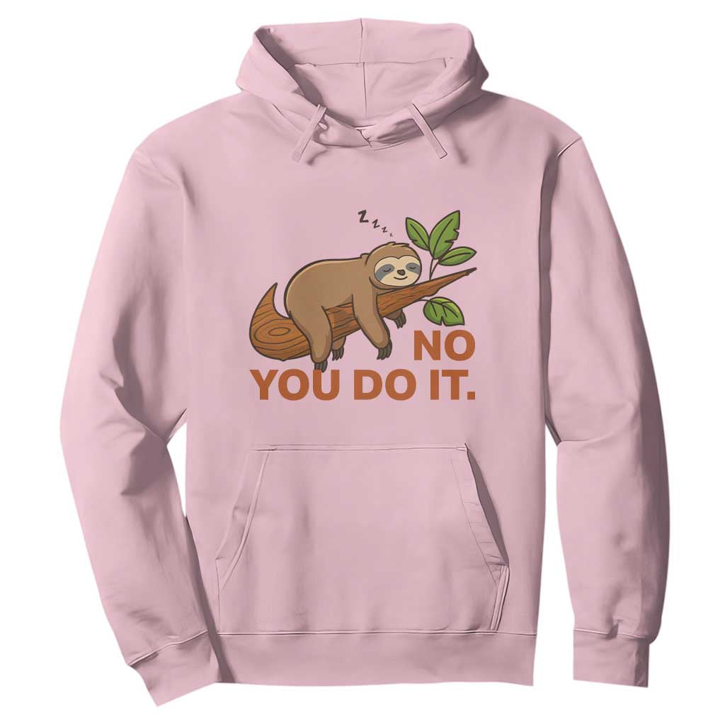 Funny Lazy Sloth Hoodie No You Do It Cute Sleeping Animal TS14 Light Pink Print Your Wear
