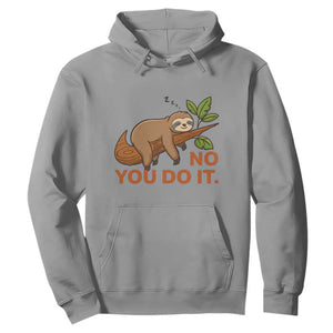Funny Lazy Sloth Hoodie No You Do It Cute Sleeping Animal TS14 Sport Gray Print Your Wear