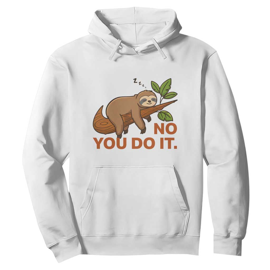Funny Lazy Sloth Hoodie No You Do It Cute Sleeping Animal TS14 White Print Your Wear