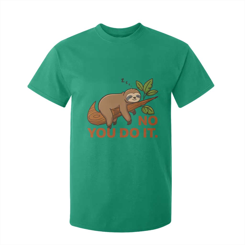 Funny Lazy Sloth T Shirt For Kid No You Do It Cute Sleeping Animal TS14 Irish Green Print Your Wear