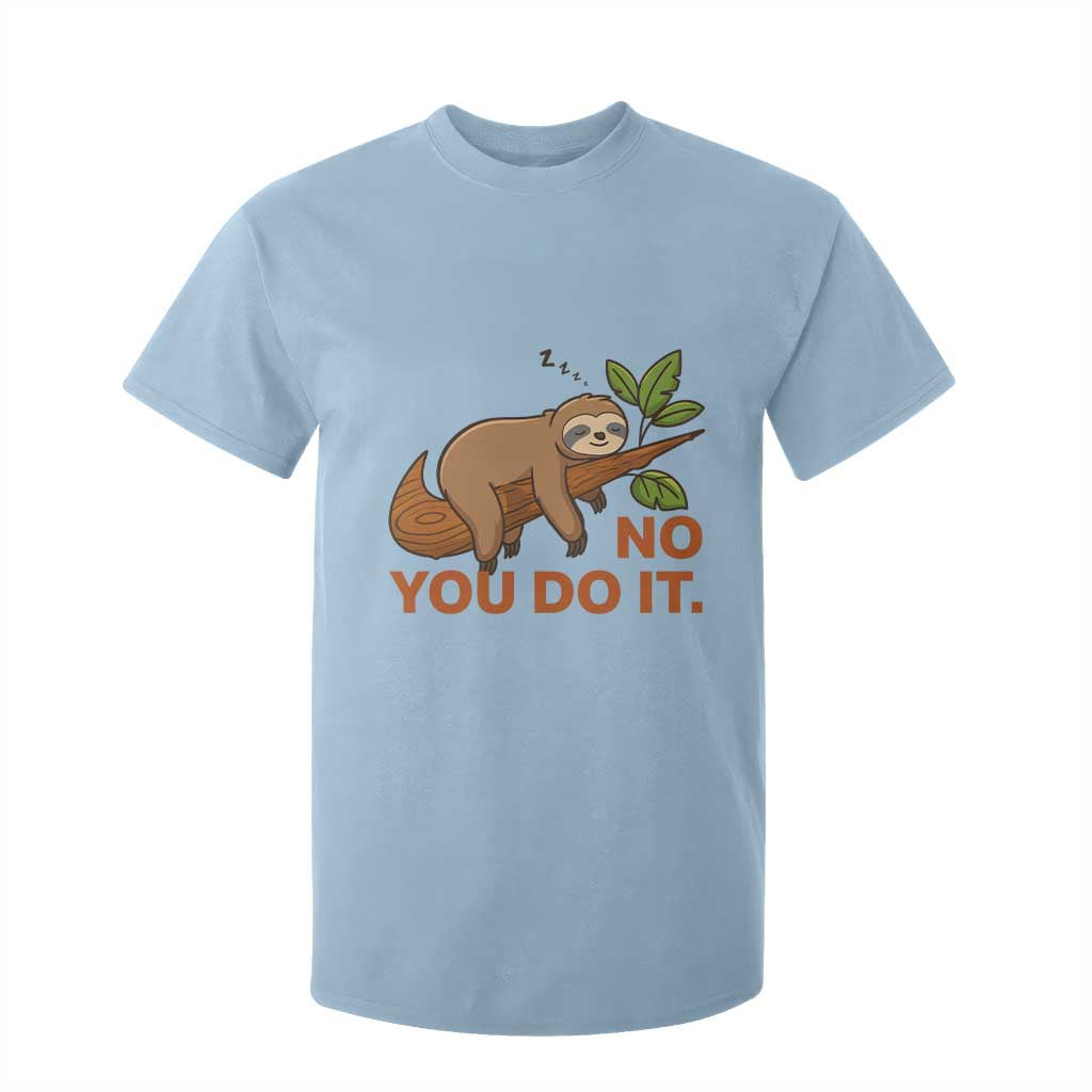 Funny Lazy Sloth T Shirt For Kid No You Do It Cute Sleeping Animal TS14 Light Blue Print Your Wear