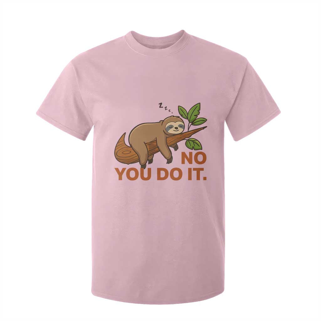 Funny Lazy Sloth T Shirt For Kid No You Do It Cute Sleeping Animal TS14 Light Pink Print Your Wear