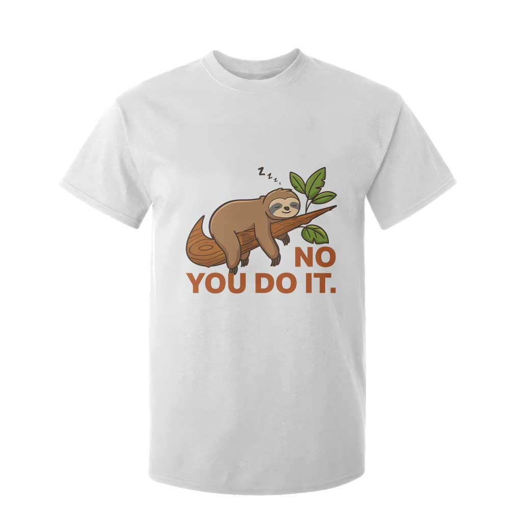 Funny Lazy Sloth T Shirt For Kid No You Do It Cute Sleeping Animal TS14 White Print Your Wear