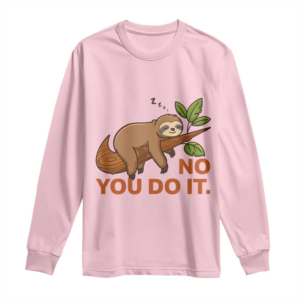Funny Lazy Sloth Long Sleeve Shirt No You Do It Cute Sleeping Animal TS14 Light Pink Print Your Wear