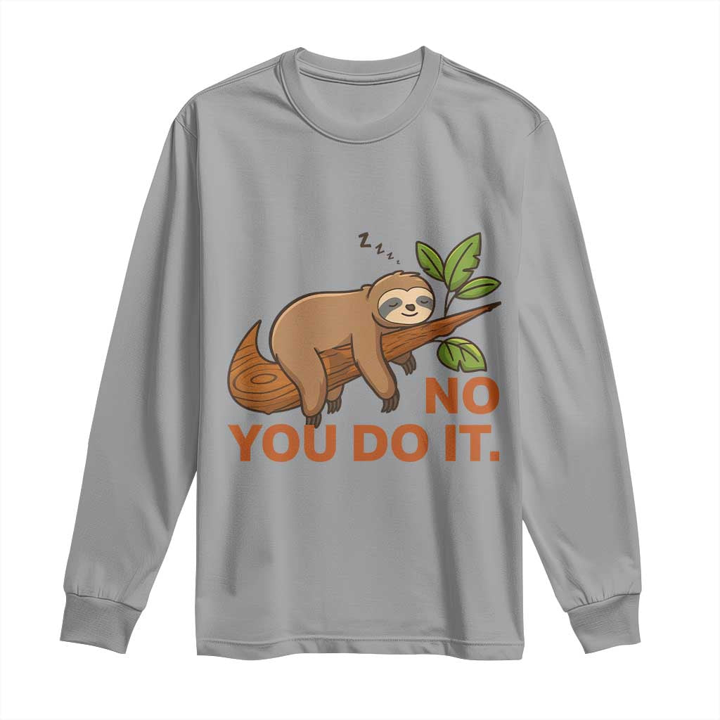 Funny Lazy Sloth Long Sleeve Shirt No You Do It Cute Sleeping Animal TS14 Sport Gray Print Your Wear