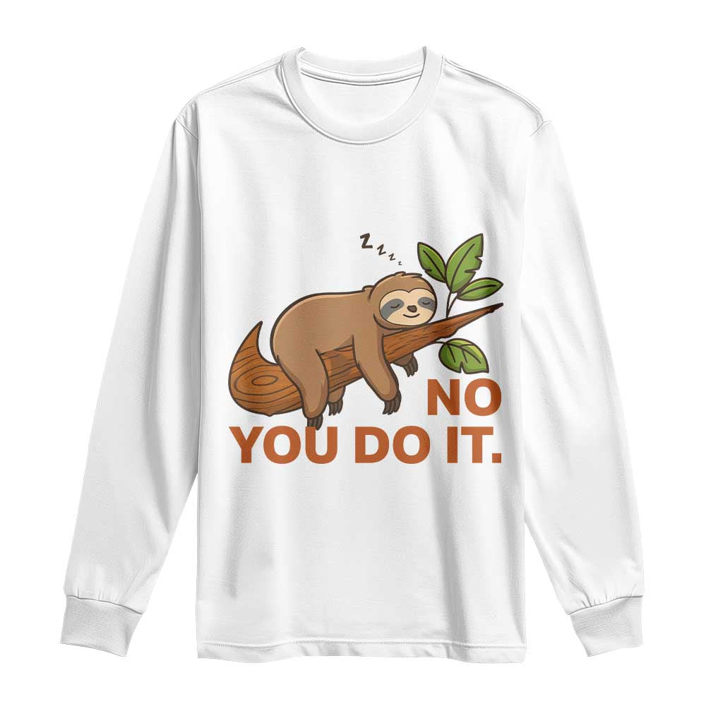 Funny Lazy Sloth Long Sleeve Shirt No You Do It Cute Sleeping Animal TS14 White Print Your Wear