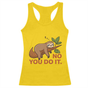 Funny Lazy Sloth Racerback Tank Top No You Do It Cute Sleeping Animal TS14 Daisy Print Your Wear