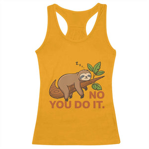 Funny Lazy Sloth Racerback Tank Top No You Do It Cute Sleeping Animal TS14 Gold Print Your Wear
