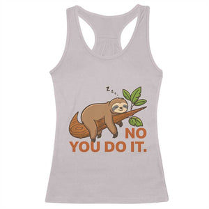 Funny Lazy Sloth Racerback Tank Top No You Do It Cute Sleeping Animal TS14 Ice Gray Print Your Wear