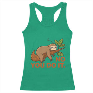 Funny Lazy Sloth Racerback Tank Top No You Do It Cute Sleeping Animal TS14 Irish Green Print Your Wear