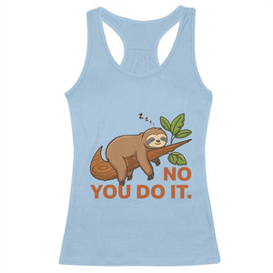 Funny Lazy Sloth Racerback Tank Top No You Do It Cute Sleeping Animal TS14 Light Blue Print Your Wear
