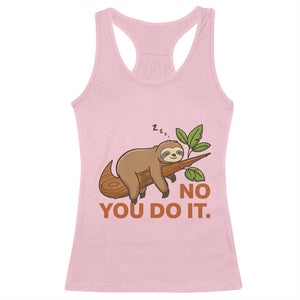 Funny Lazy Sloth Racerback Tank Top No You Do It Cute Sleeping Animal TS14 Light Pink Print Your Wear