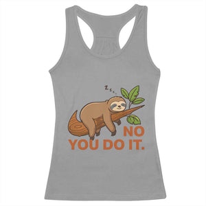 Funny Lazy Sloth Racerback Tank Top No You Do It Cute Sleeping Animal TS14 Sport Gray Print Your Wear