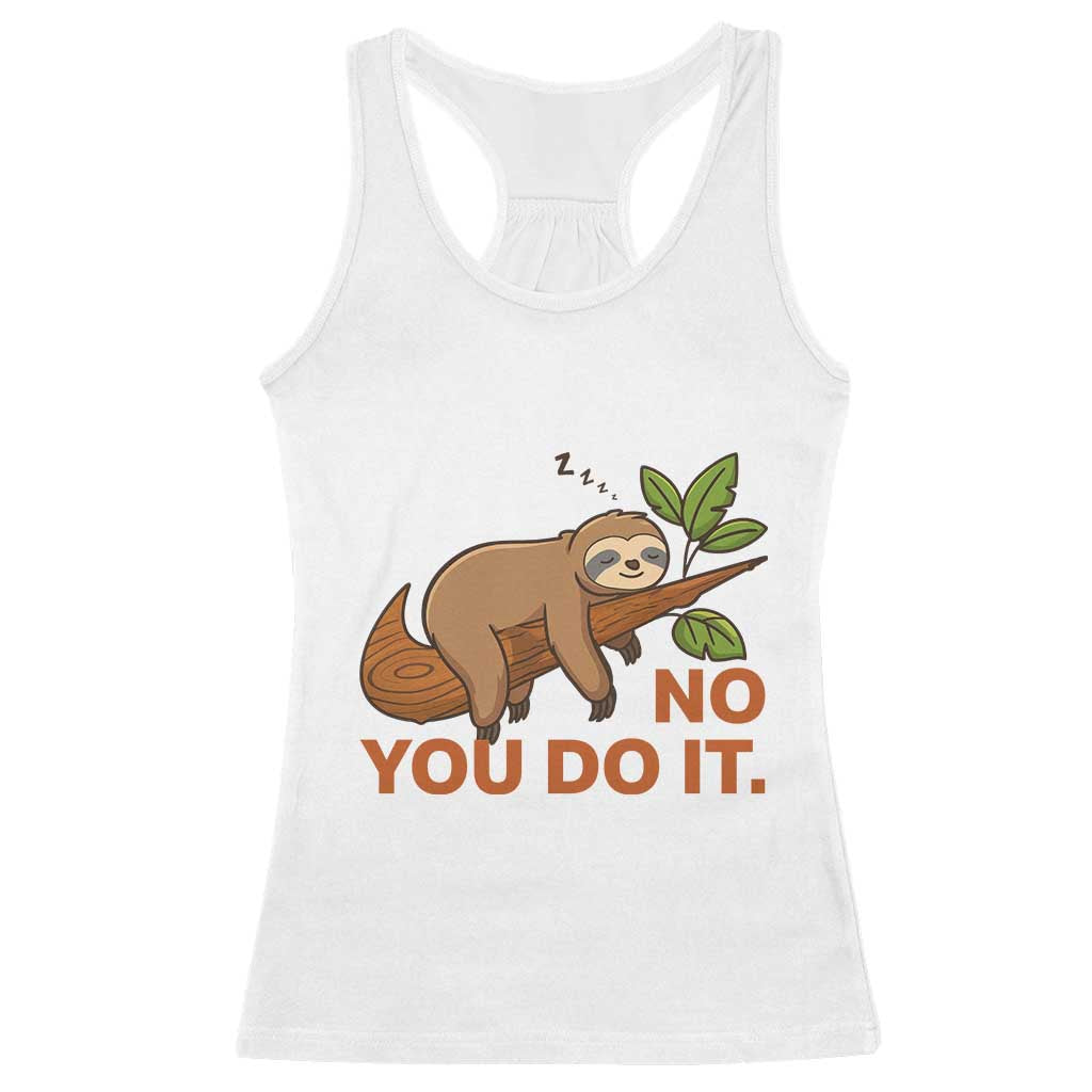 Funny Lazy Sloth Racerback Tank Top No You Do It Cute Sleeping Animal TS14 White Print Your Wear