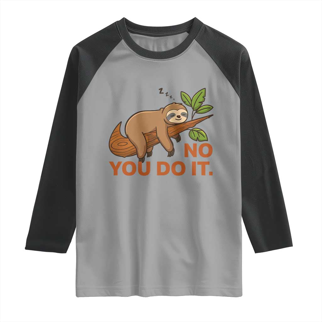 Funny Lazy Sloth Raglan Shirt No You Do It Cute Sleeping Animal TS14 Sport Gray Black Print Your Wear
