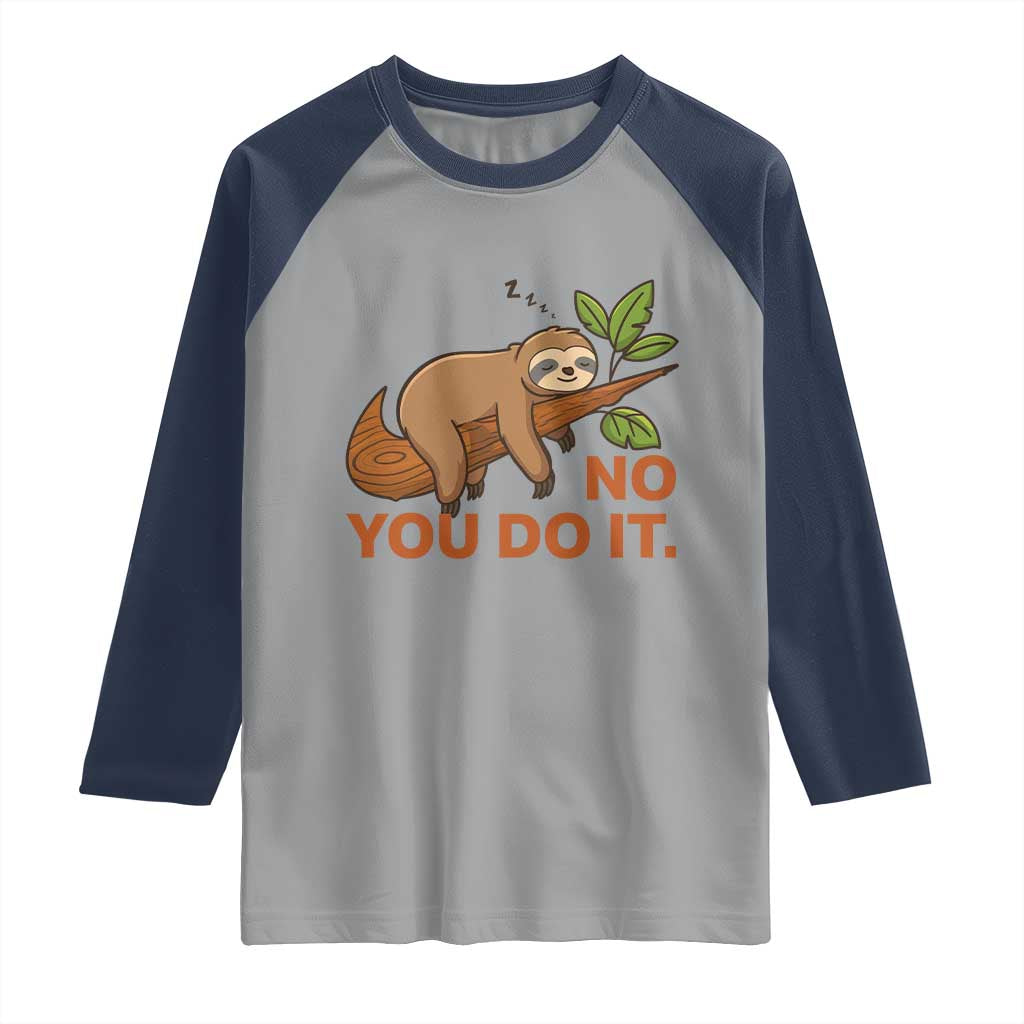 Funny Lazy Sloth Raglan Shirt No You Do It Cute Sleeping Animal TS14 Sport Gray Navy Print Your Wear