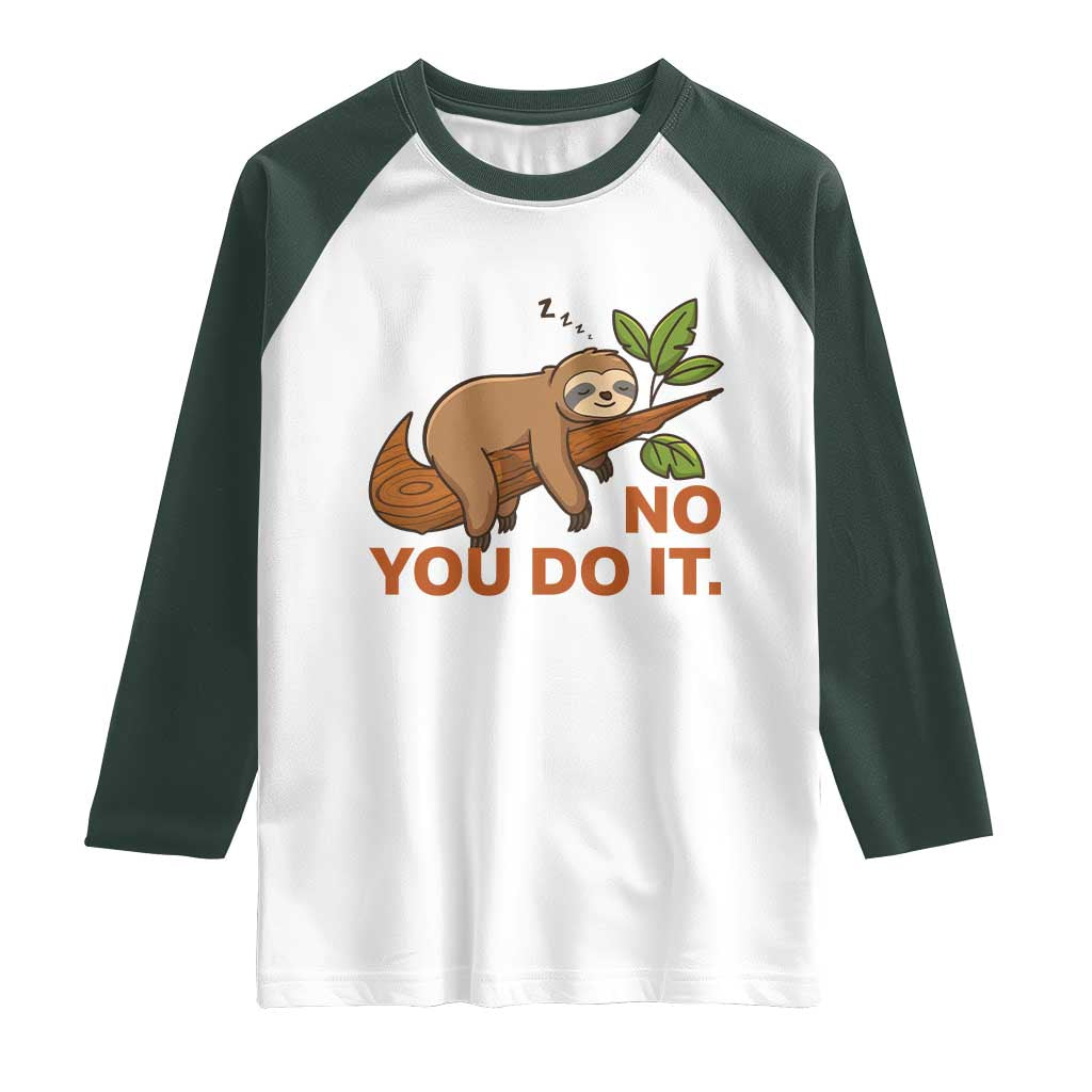 Funny Lazy Sloth Raglan Shirt No You Do It Cute Sleeping Animal TS14 White Dark Forest Green Print Your Wear