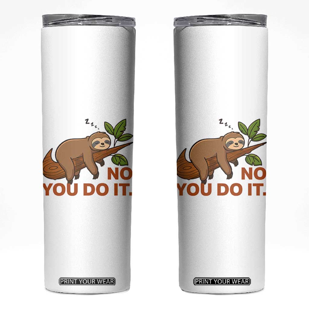 Funny Lazy Sloth Skinny Tumbler No You Do It Cute Sleeping Animal TS14 White Print Your Wear