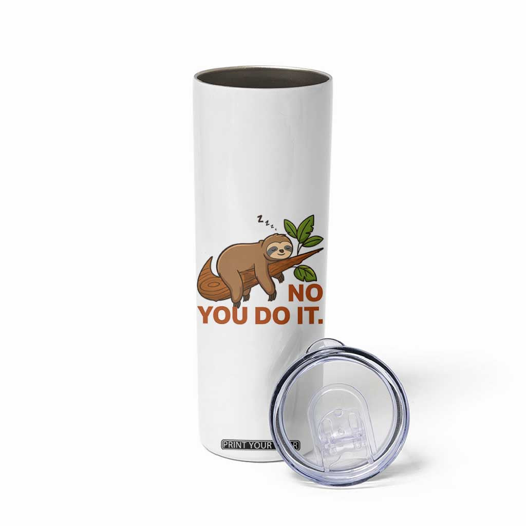 Funny Lazy Sloth Skinny Tumbler No You Do It Cute Sleeping Animal TS14 Print Your Wear