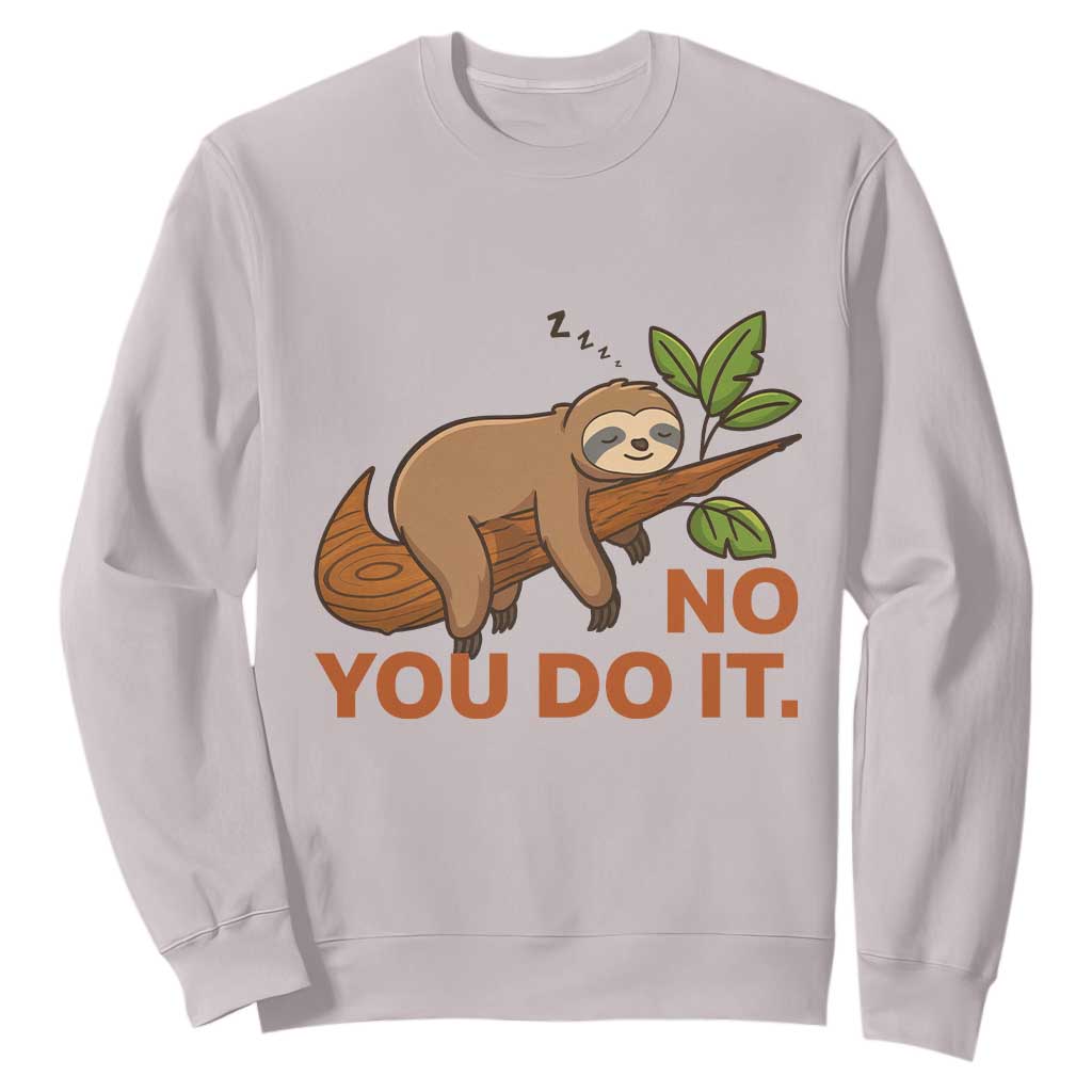 Funny Lazy Sloth Sweatshirt No You Do It Cute Sleeping Animal TS14 Ice Gray Print Your Wear