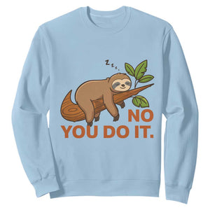 Funny Lazy Sloth Sweatshirt No You Do It Cute Sleeping Animal TS14 Light Blue Print Your Wear
