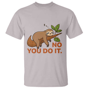 Funny Lazy Sloth T Shirt No You Do It Cute Sleeping Animal TS14 Ice Gray Print Your Wear