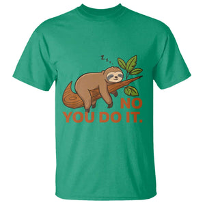 Funny Lazy Sloth T Shirt No You Do It Cute Sleeping Animal TS14 Irish Green Print Your Wear