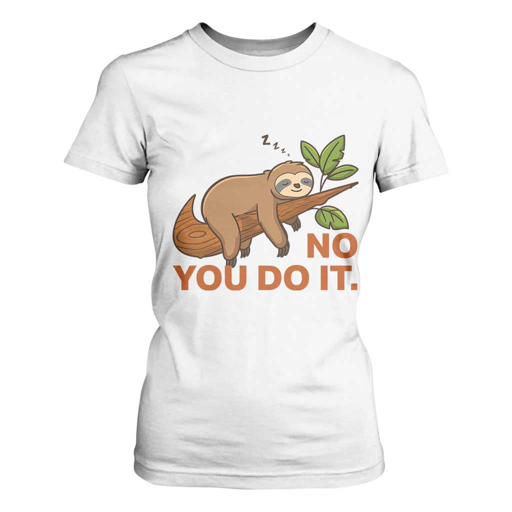 Funny Lazy Sloth T Shirt For Women No You Do It Cute Sleeping Animal TS14 White Print Your Wear