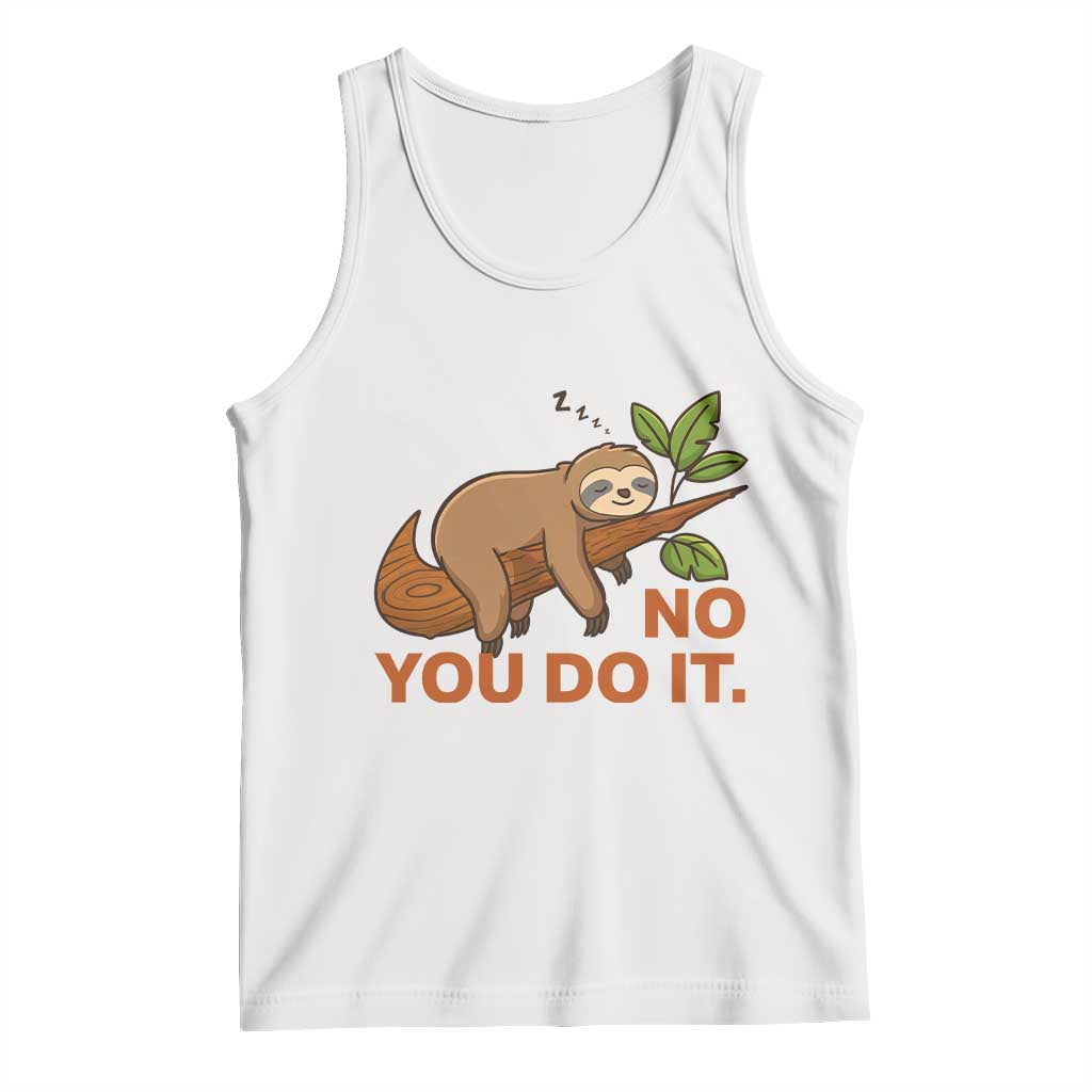 Funny Lazy Sloth Tank Top No You Do It Cute Sleeping Animal TS14 White Print Your Wear