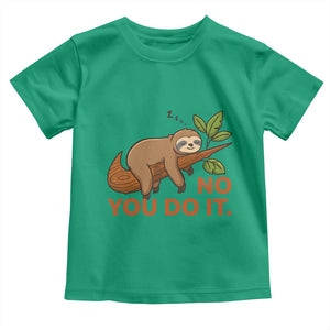 Funny Lazy Sloth Toddler T Shirt No You Do It Cute Sleeping Animal TS14 Irish Green Print Your Wear