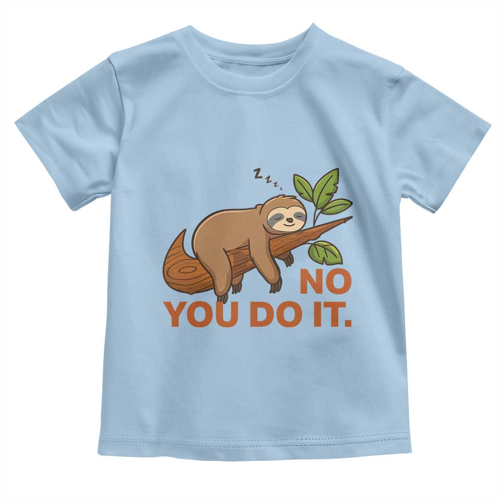 Funny Lazy Sloth Toddler T Shirt No You Do It Cute Sleeping Animal TS14 Light Blue Print Your Wear