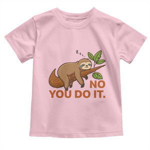 Funny Lazy Sloth Toddler T Shirt No You Do It Cute Sleeping Animal TS14 Light Pink Print Your Wear